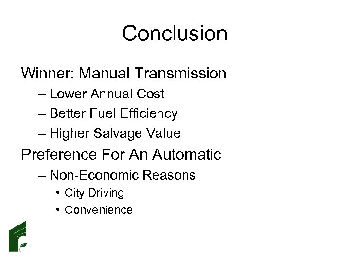 Conclusion Winner: Manual Transmission – Lower Annual Cost – Better Fuel Efficiency – Higher