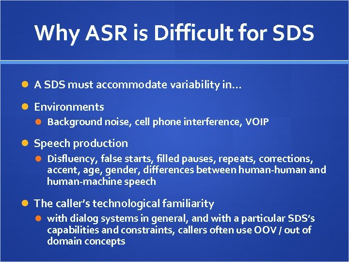 Why ASR is Difficult for SDS A SDS must accommodate variability in… Environments Background