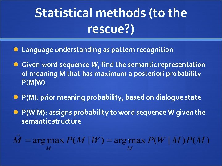 Statistical methods (to the rescue? ) Language understanding as pattern recognition Given word sequence