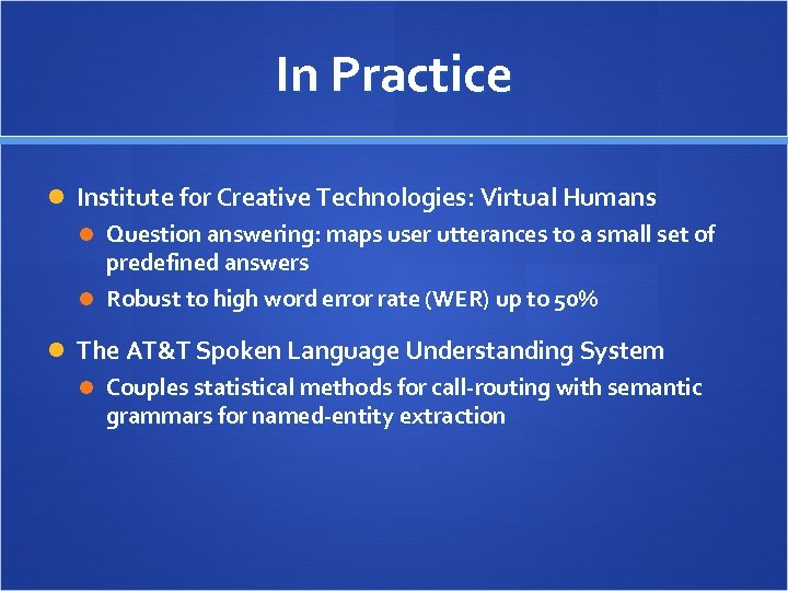 In Practice Institute for Creative Technologies: Virtual Humans Question answering: maps user utterances to