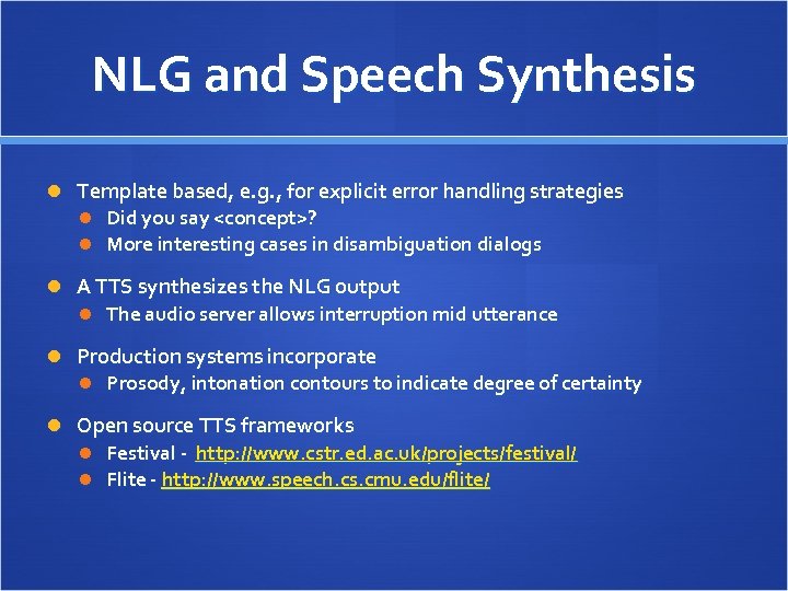 NLG and Speech Synthesis Template based, e. g. , for explicit error handling strategies