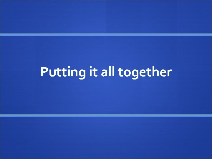 Putting it all together 