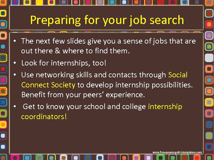 Preparing for your job search • The next few slides give you a sense