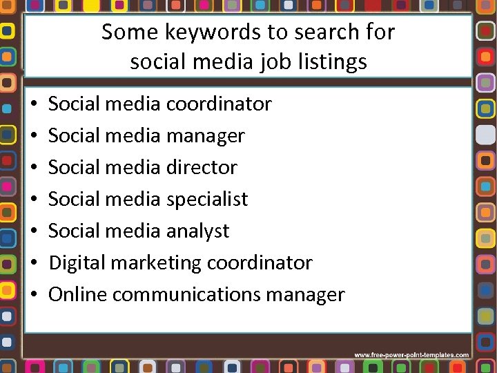 Some keywords to search for social media job listings • • Social media coordinator