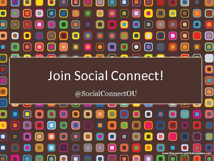 Join Social Connect! @Social. Connect. OU 