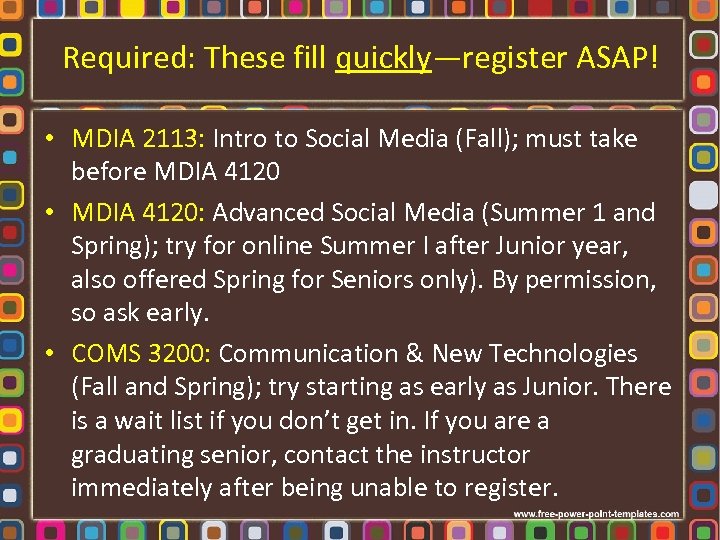 Required: These fill quickly—register ASAP! • MDIA 2113: Intro to Social Media (Fall); must