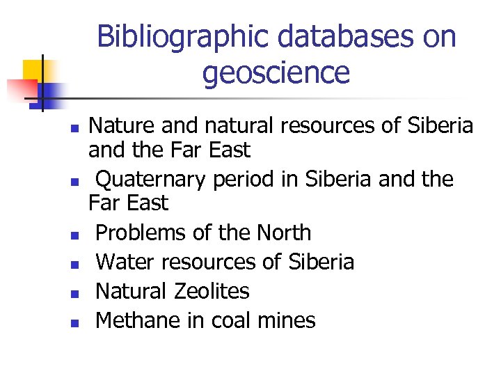 Bibliographic databases on geoscience n n n Nature and natural resources of Siberia and