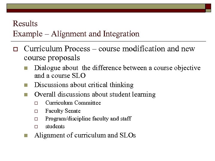 Results Example – Alignment and Integration o Curriculum Process – course modification and new