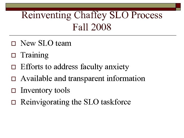 Reinventing Chaffey SLO Process Fall 2008 o o o New SLO team Training Efforts
