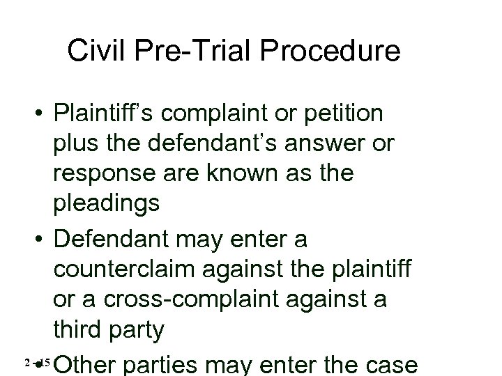 Civil Pre-Trial Procedure • Plaintiff’s complaint or petition plus the defendant’s answer or response