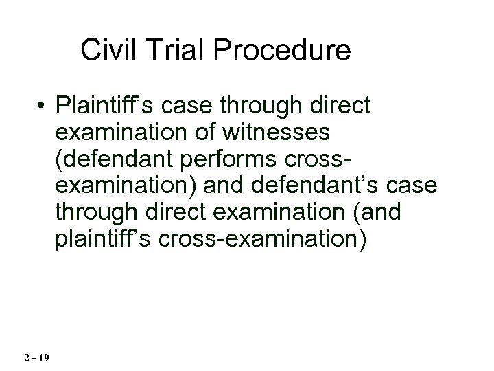 Civil Trial Procedure • Plaintiff’s case through direct examination of witnesses (defendant performs crossexamination)