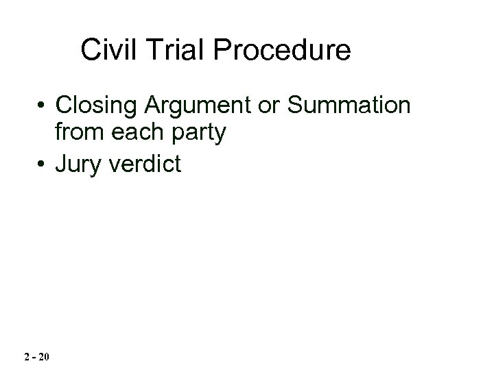Civil Trial Procedure • Closing Argument or Summation from each party • Jury verdict