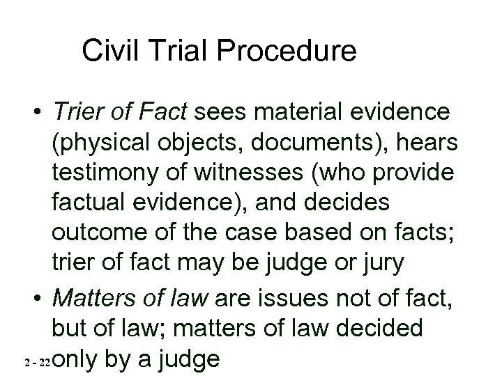 Civil Trial Procedure • Trier of Fact sees material evidence (physical objects, documents), hears