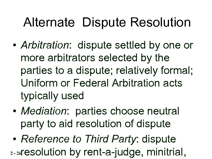 Alternate Dispute Resolution • Arbitration: dispute settled by one or more arbitrators selected by