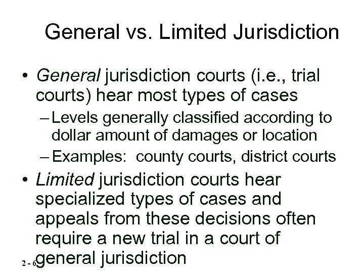General vs. Limited Jurisdiction • General jurisdiction courts (i. e. , trial courts) hear
