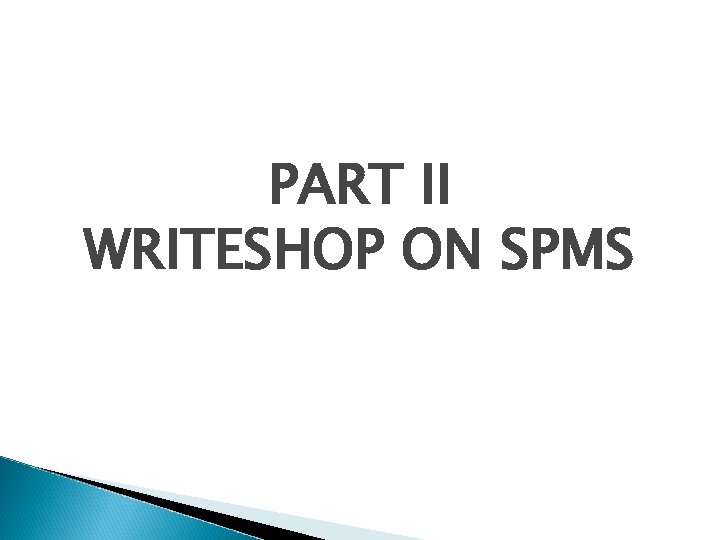 PART II WRITESHOP ON SPMS 