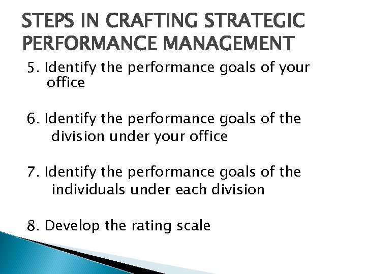 STEPS IN CRAFTING STRATEGIC PERFORMANCE MANAGEMENT 5. Identify the performance goals of your office