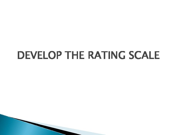 DEVELOP THE RATING SCALE 