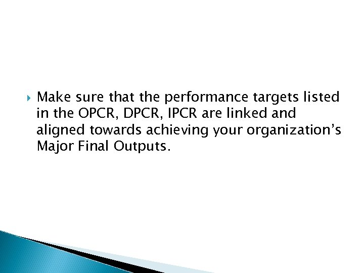  Make sure that the performance targets listed in the OPCR, DPCR, IPCR are