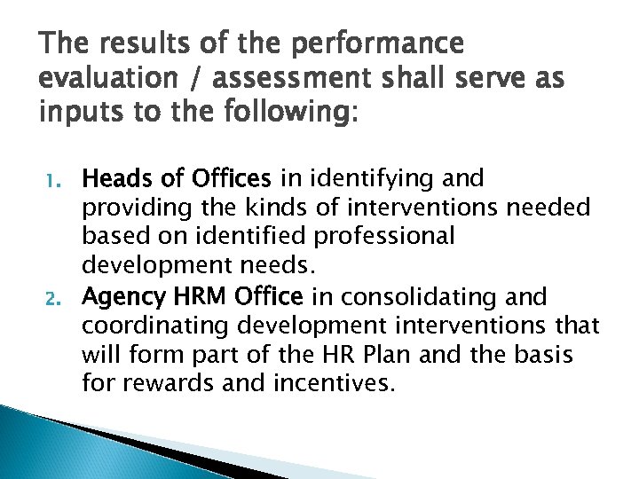 The results of the performance evaluation / assessment shall serve as inputs to the