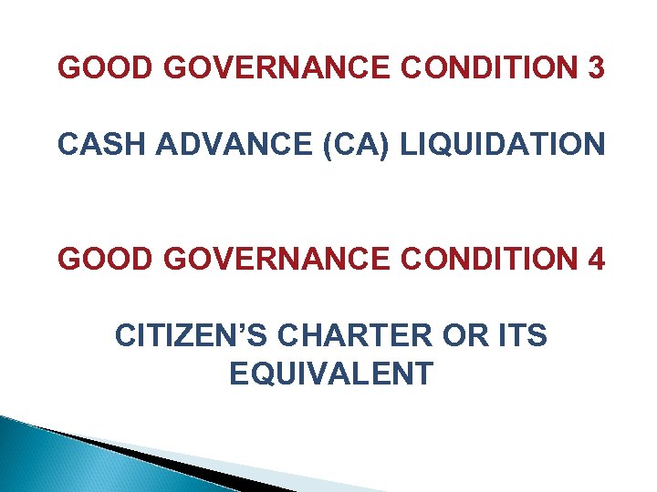 GOOD GOVERNANCE CONDITION 3 CASH ADVANCE (CA) LIQUIDATION GOOD GOVERNANCE CONDITION 4 CITIZEN’S CHARTER