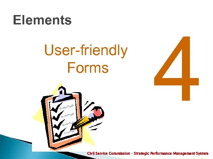 Elements User-friendly Forms 4 Civil Service Commission – Strategic Performance Management System 