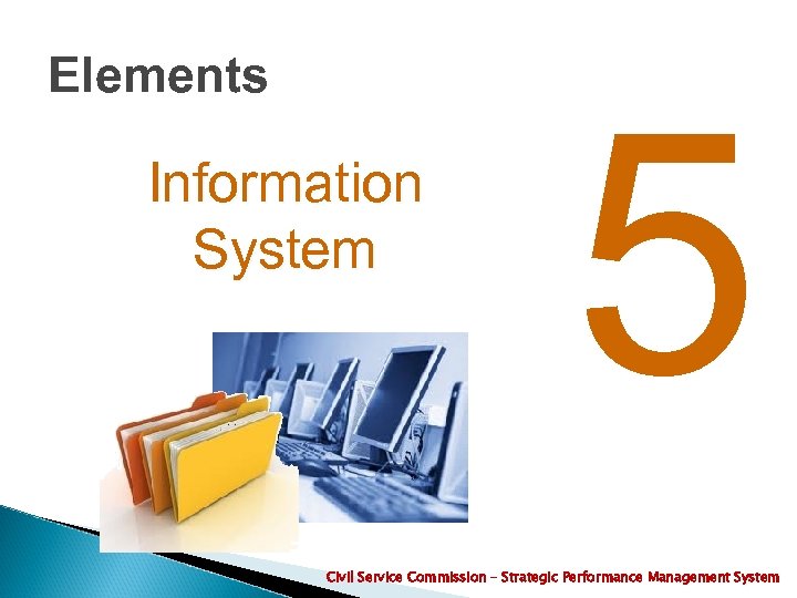 Elements Information System 5 Civil Service Commission – Strategic Performance Management System 