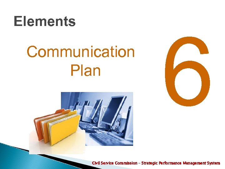 Elements Communication Plan 6 Civil Service Commission – Strategic Performance Management System 
