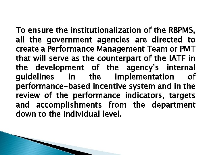 To ensure the institutionalization of the RBPMS, all the government agencies are directed to