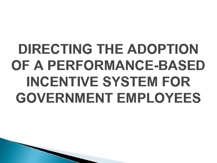 DIRECTING THE ADOPTION OF A PERFORMANCE-BASED INCENTIVE SYSTEM FOR GOVERNMENT EMPLOYEES 