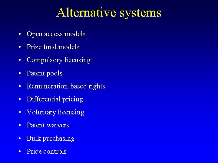 Alternative systems • Open access models • Prize fund models • Compulsory licensing •