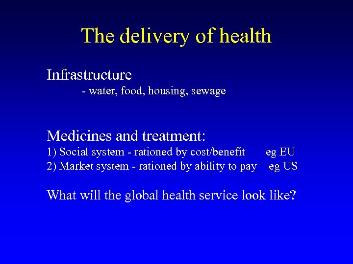 The delivery of health Infrastructure - water, food, housing, sewage Medicines and treatment: 1)