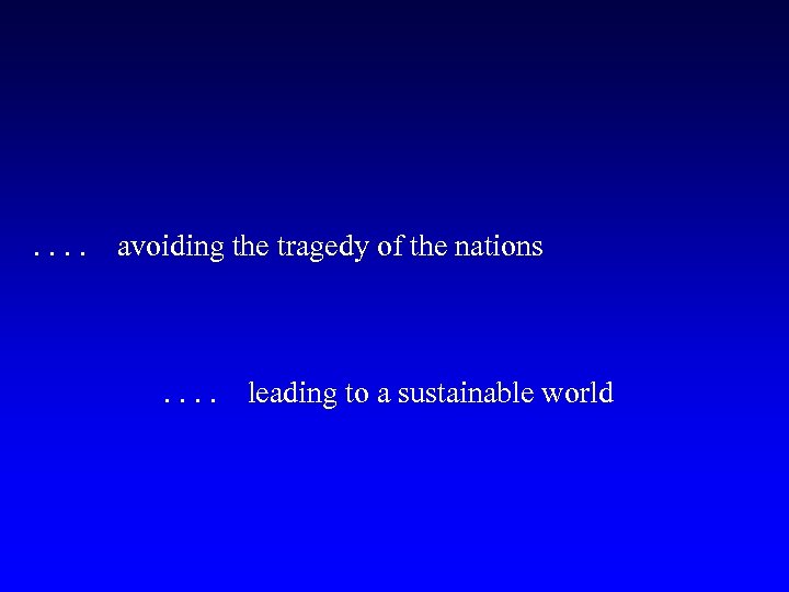 . . avoiding the tragedy of the nations . . leading to a sustainable