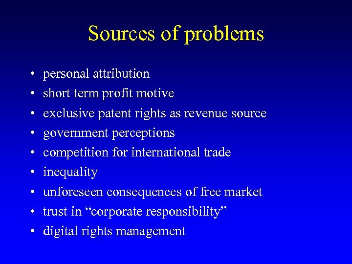 Sources of problems • • • personal attribution short term profit motive exclusive patent