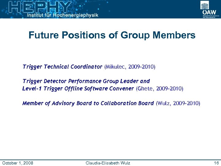 Future Positions of Group Members Trigger Technical Coordinator (Mikulec, 2009 -2010) Trigger Detector Performance