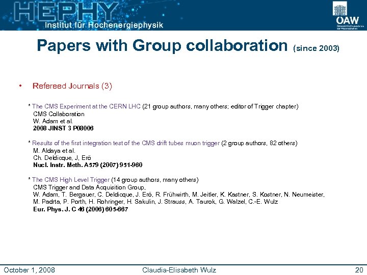 Papers with Group collaboration (since 2003) • Refereed Journals (3) * The CMS Experiment