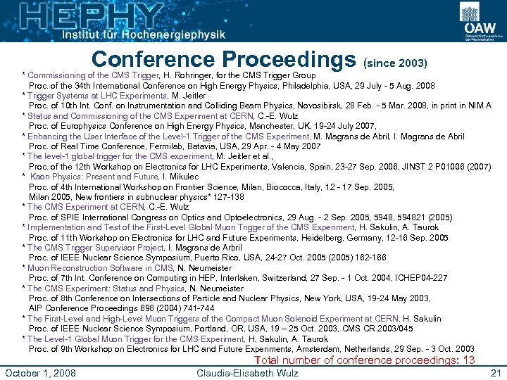 Conference Proceedings (since 2003) * Commissioning of the CMS Trigger, H. Rohringer, for the