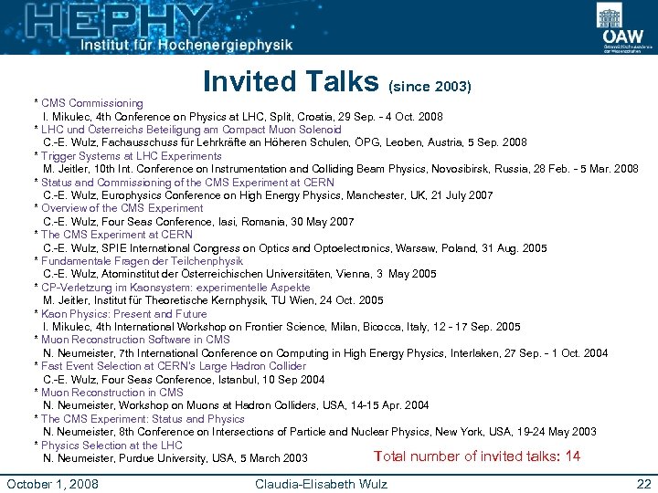 Invited Talks (since 2003) * CMS Commissioning I. Mikulec, 4 th Conference on Physics