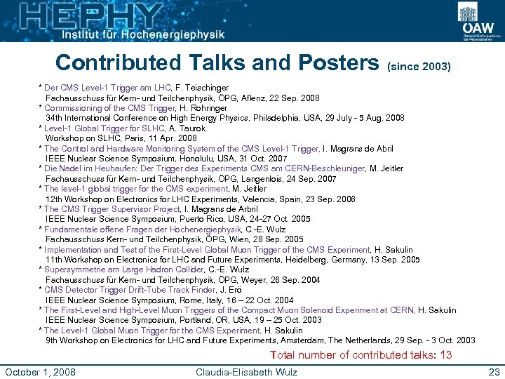 Contributed Talks and Posters (since 2003) * Der CMS Level-1 Trigger am LHC, F.