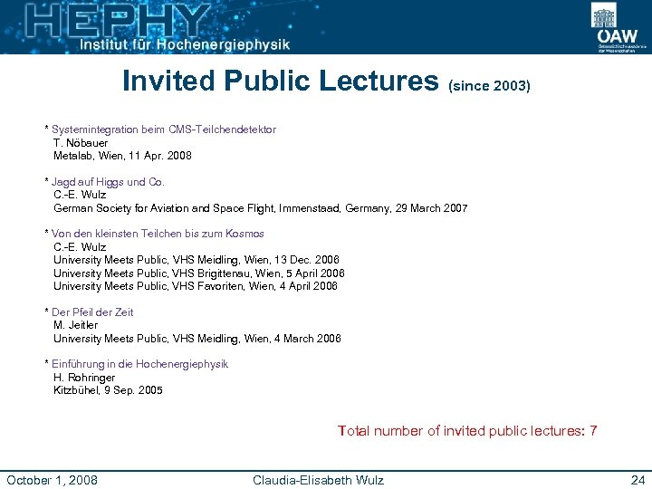Invited Public Lectures (since 2003) * Systemintegration beim CMS-Teilchendetektor T. Nöbauer Metalab, Wien, 11