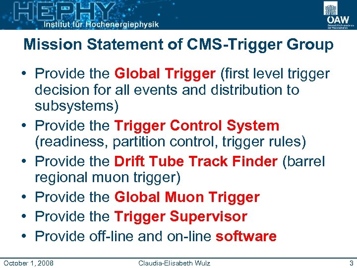 Mission Statement of CMS-Trigger Group • Provide the Global Trigger (first level trigger decision