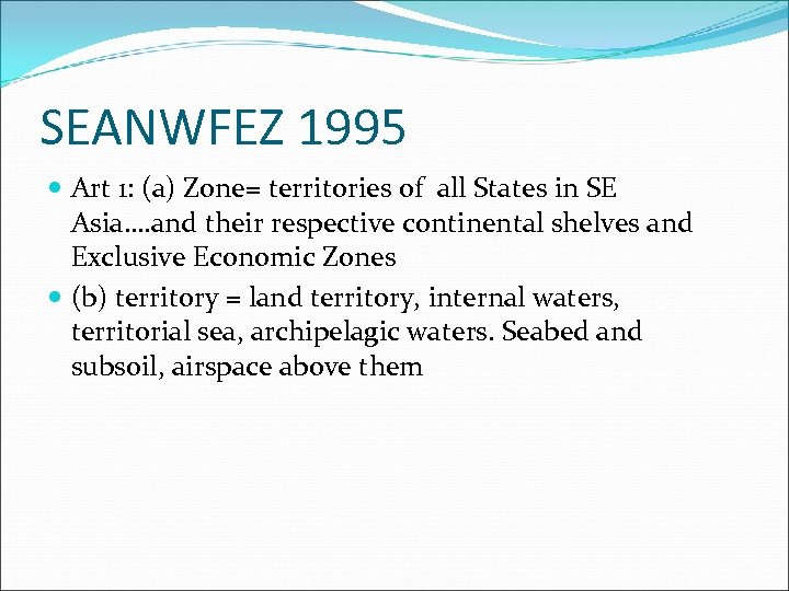 SEANWFEZ 1995 Art 1: (a) Zone= territories of all States in SE Asia…. and