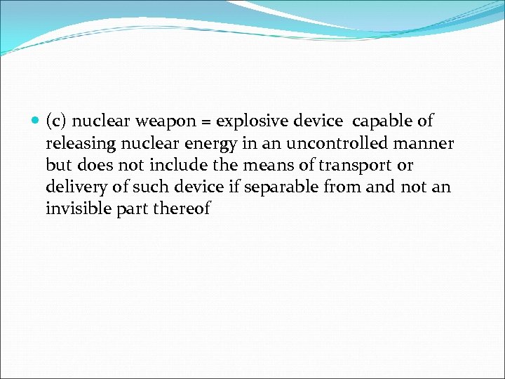  (c) nuclear weapon = explosive device capable of releasing nuclear energy in an