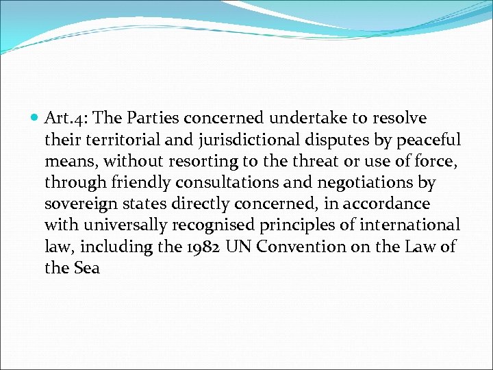  Art. 4: The Parties concerned undertake to resolve their territorial and jurisdictional disputes