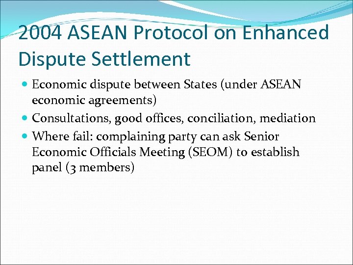 2004 ASEAN Protocol on Enhanced Dispute Settlement Economic dispute between States (under ASEAN economic