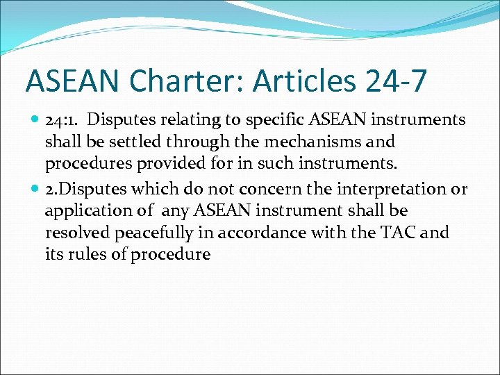 ASEAN Charter: Articles 24 -7 24: 1. Disputes relating to specific ASEAN instruments shall