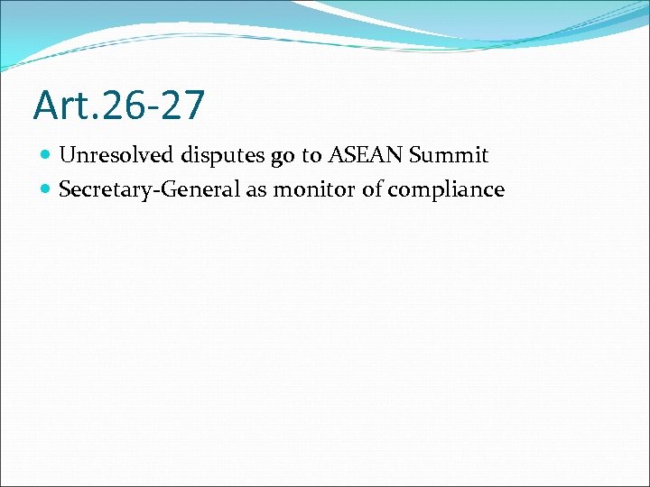 Art. 26 -27 Unresolved disputes go to ASEAN Summit Secretary-General as monitor of compliance