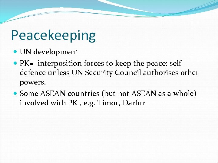 Peacekeeping UN development PK= interposition forces to keep the peace: self defence unless UN