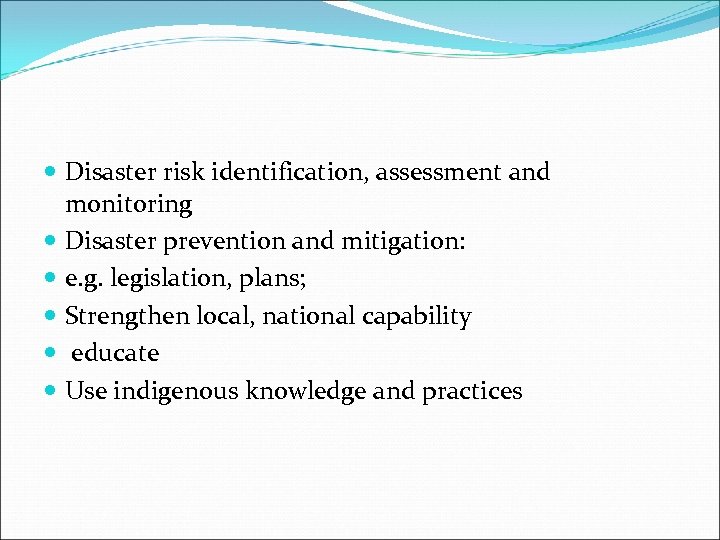  Disaster risk identification, assessment and monitoring Disaster prevention and mitigation: e. g. legislation,