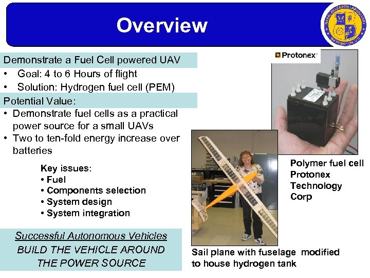 Overview Demonstrate a Fuel Cell powered UAV • Goal: 4 to 6 Hours of